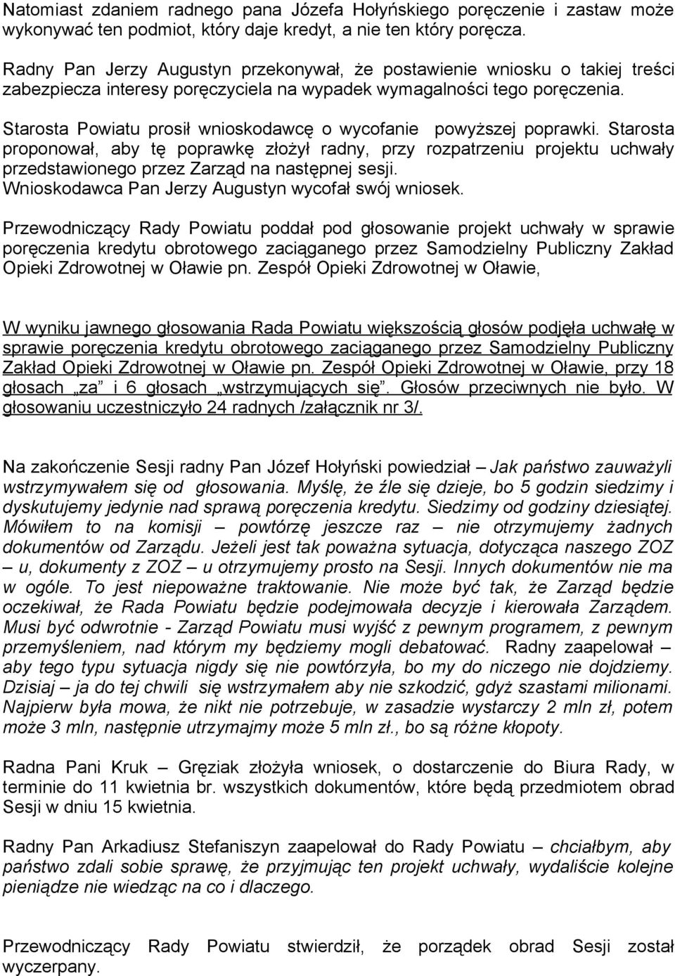 Starosta Powiatu prosił wnioskodawcę o wycofanie powyższej poprawki.