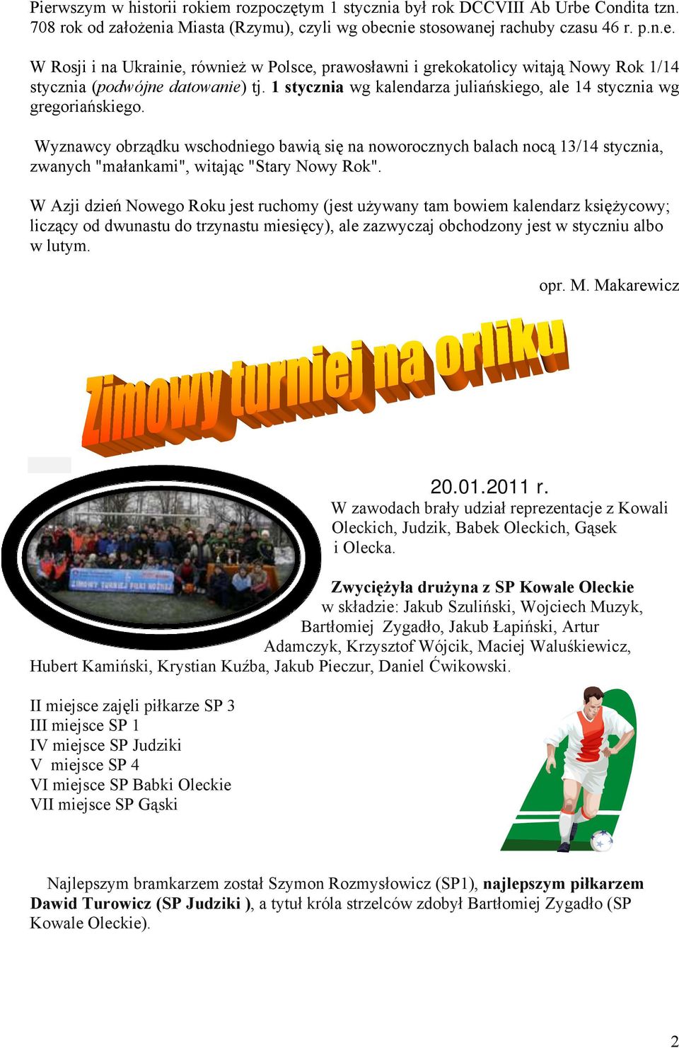 Wyznawcy obrządku wschodniego bawią się na noworocznych balach nocą 13/14 stycznia, zwanych "małankami", witając "Stary Nowy Rok".