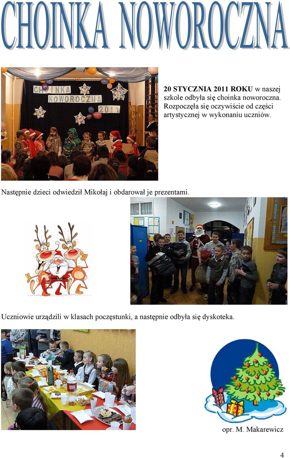 Następnie dzieci odwiedził Mikołaj i obdarował je prezentami.