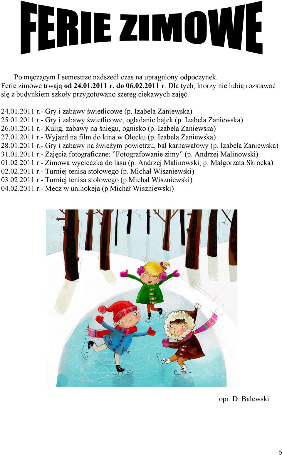 Izabela Zaniewska) 27.01.2011 r.- Wyjazd na film do kina w Olecku (p. Izabela Zaniewska) 28.01.2011 r.- Gry i zabawy na świeżym powietrzu, bal karnawałowy (p. Izabela Zaniewska) 31.01.2011 r.- Zajęcia fotograficzne: Fotografowanie zimy (p.
