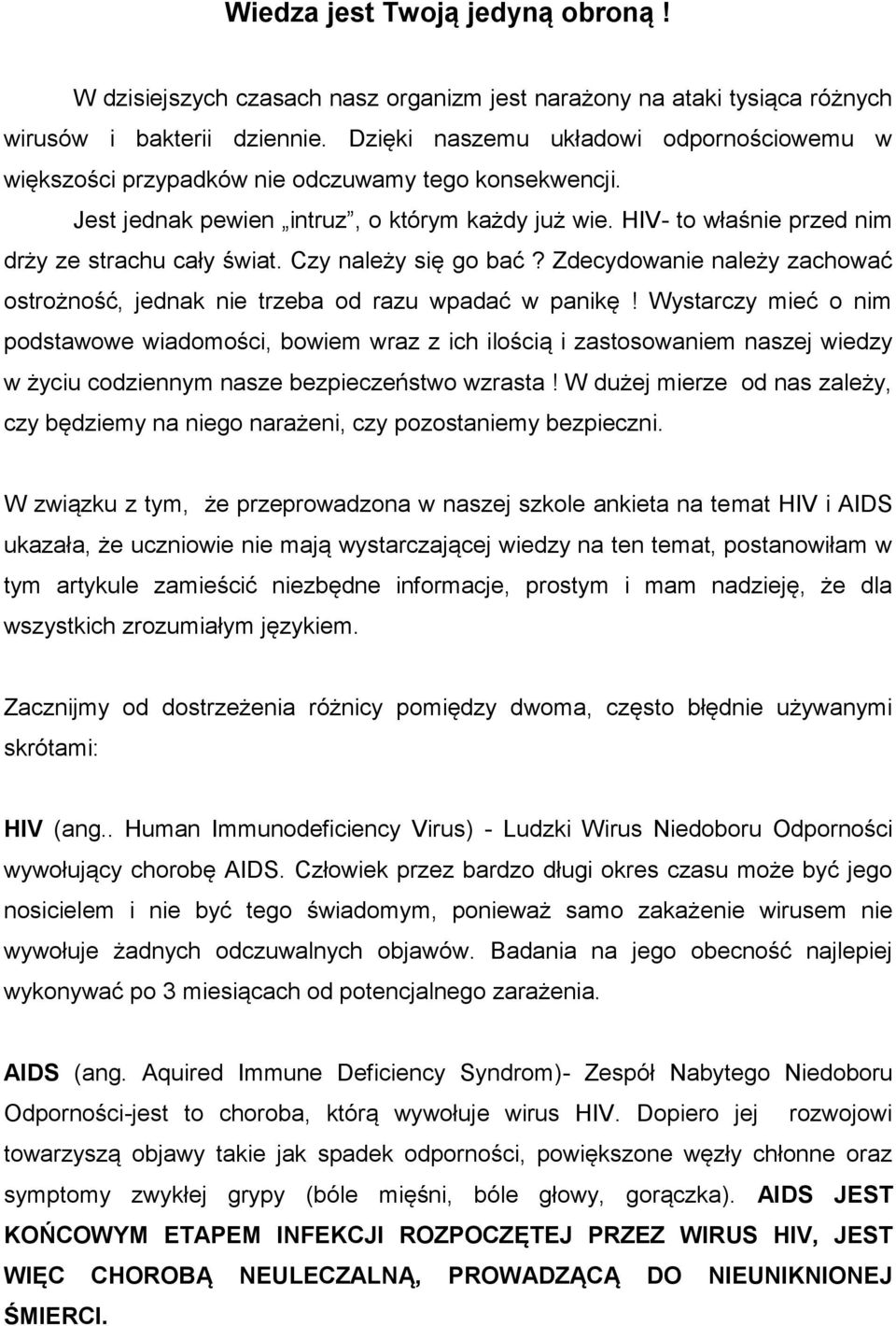 HIV- to właśnie przed nim drży ze strachu cały świat. Czy należy się go bać? Zdecydowanie należy zachować ostrożność, jednak nie trzeba od razu wpadać w panikę!