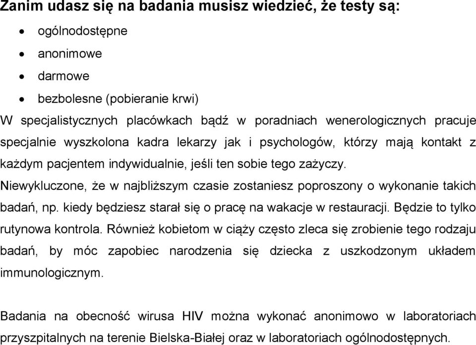 wykluczone, że w najbliższym czasie zostaniesz poproszony o wykonanie takich badań, np. kiedy będziesz starał się o pracę na wakacje w restauracji. Będzie to tylko rutynowa kontrola.