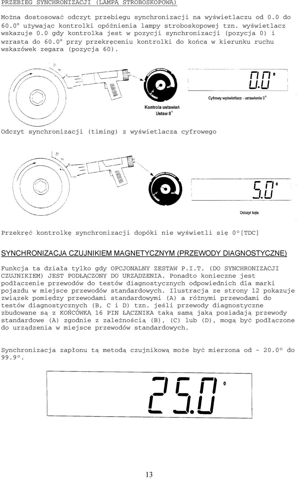 Odczyt synchronizacji (timing) z wyświetlacza cyfrowego Przekręć kontrolkę synchronizacji dopóki nie wyświetli się 0 [TDC] SYNCHRONIZACJA CZUJNIKIEM MAGNETYCZNYM (PRZEWODY DIAGNOSTYCZNE) Funkcja ta