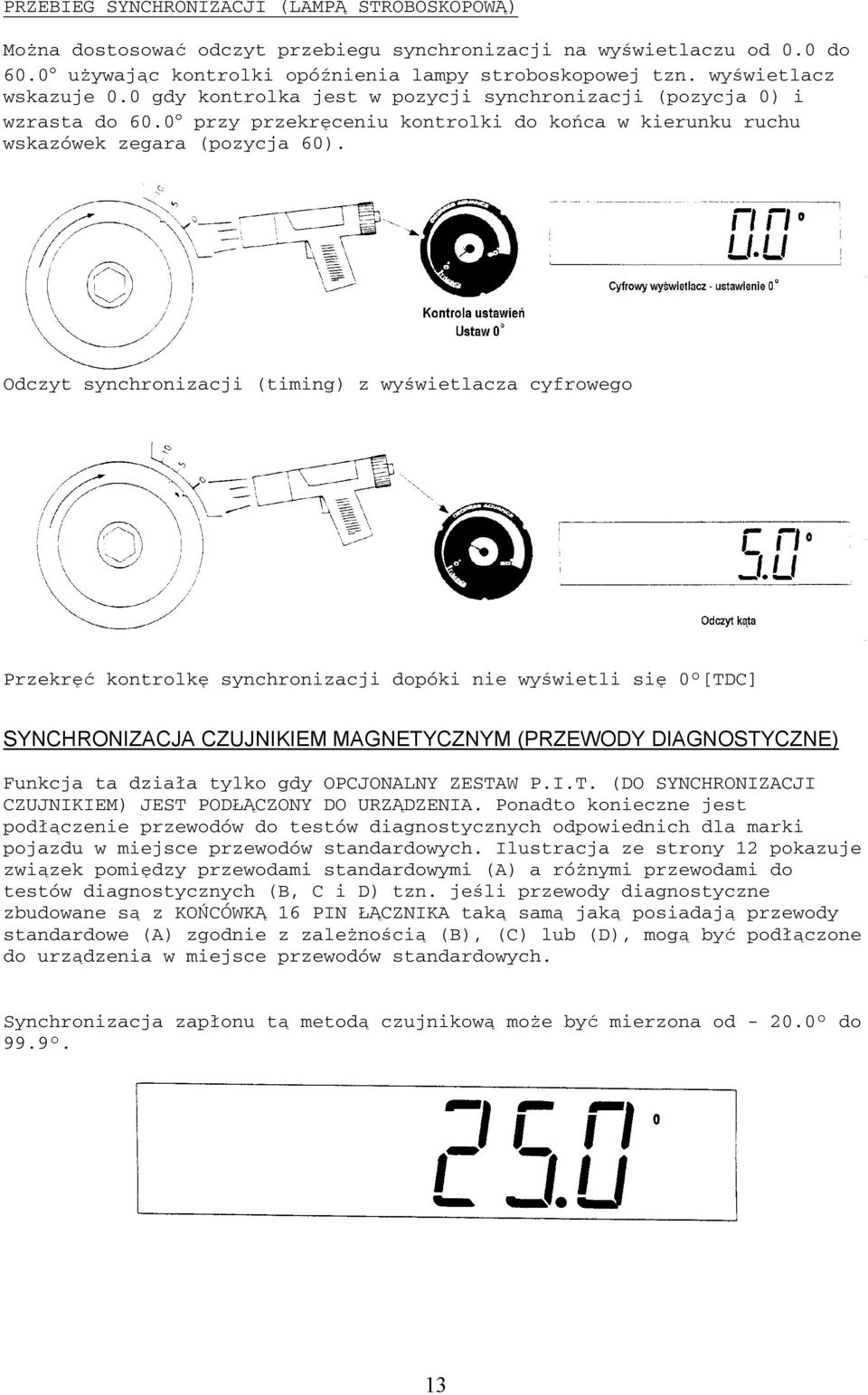 Odczyt synchronizacji (timing) z wyświetlacza cyfrowego Przekręć kontrolkę synchronizacji dopóki nie wyświetli się 0 [TDC] SYNCHRONIZACJA CZUJNIKIEM MAGNETYCZNYM (PRZEWODY DIAGNOSTYCZNE) Funkcja ta