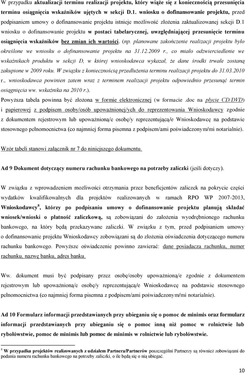 1 wniosku o dofinansowanie projektu w postaci tabelarycznej, uwzględniającej przesunięcie terminu osiągnięcia wskaźników bez zmian ich wartości. (np.