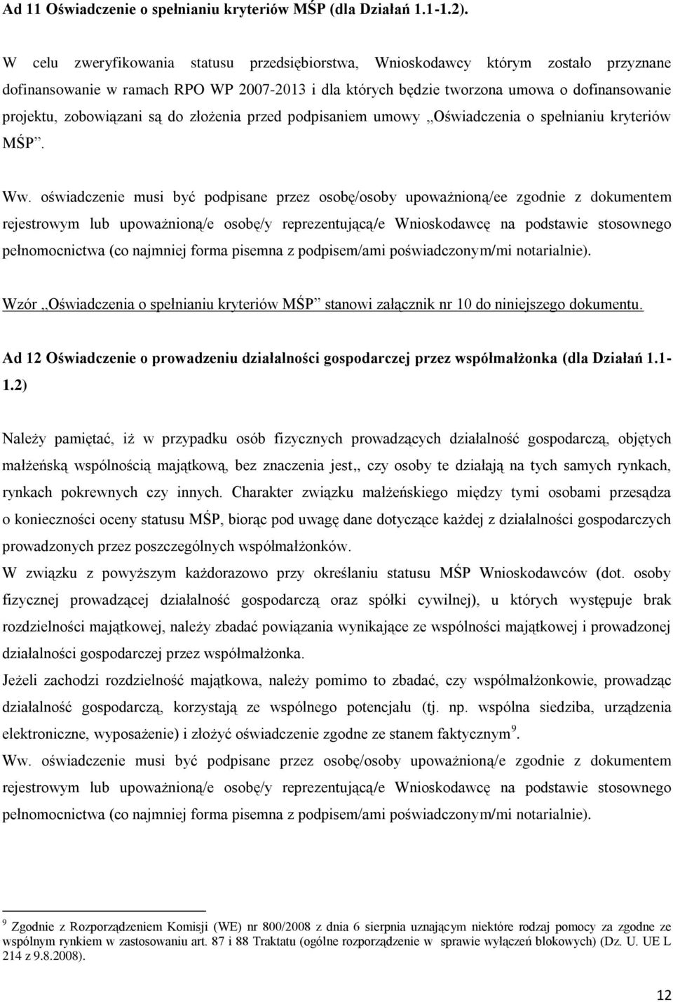 zobowiązani są do złożenia przed podpisaniem umowy Oświadczenia o spełnianiu kryteriów MŚP. Ww.