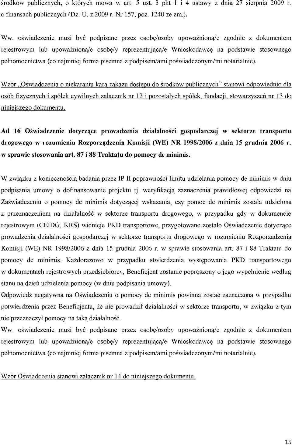 najmniej forma pisemna z podpisem/ami poświadczonym/mi notarialnie).