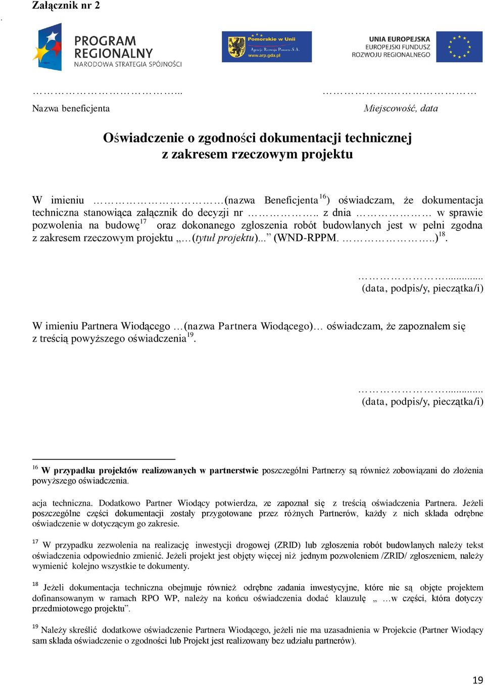 decyzji nr.. z dnia w sprawie pozwolenia na budowę 17 oraz dokonanego zgłoszenia robót budowlanych jest w pełni zgodna z zakresem rzeczowym projektu (tytuł projektu)... (WND-RPPM...) 18.