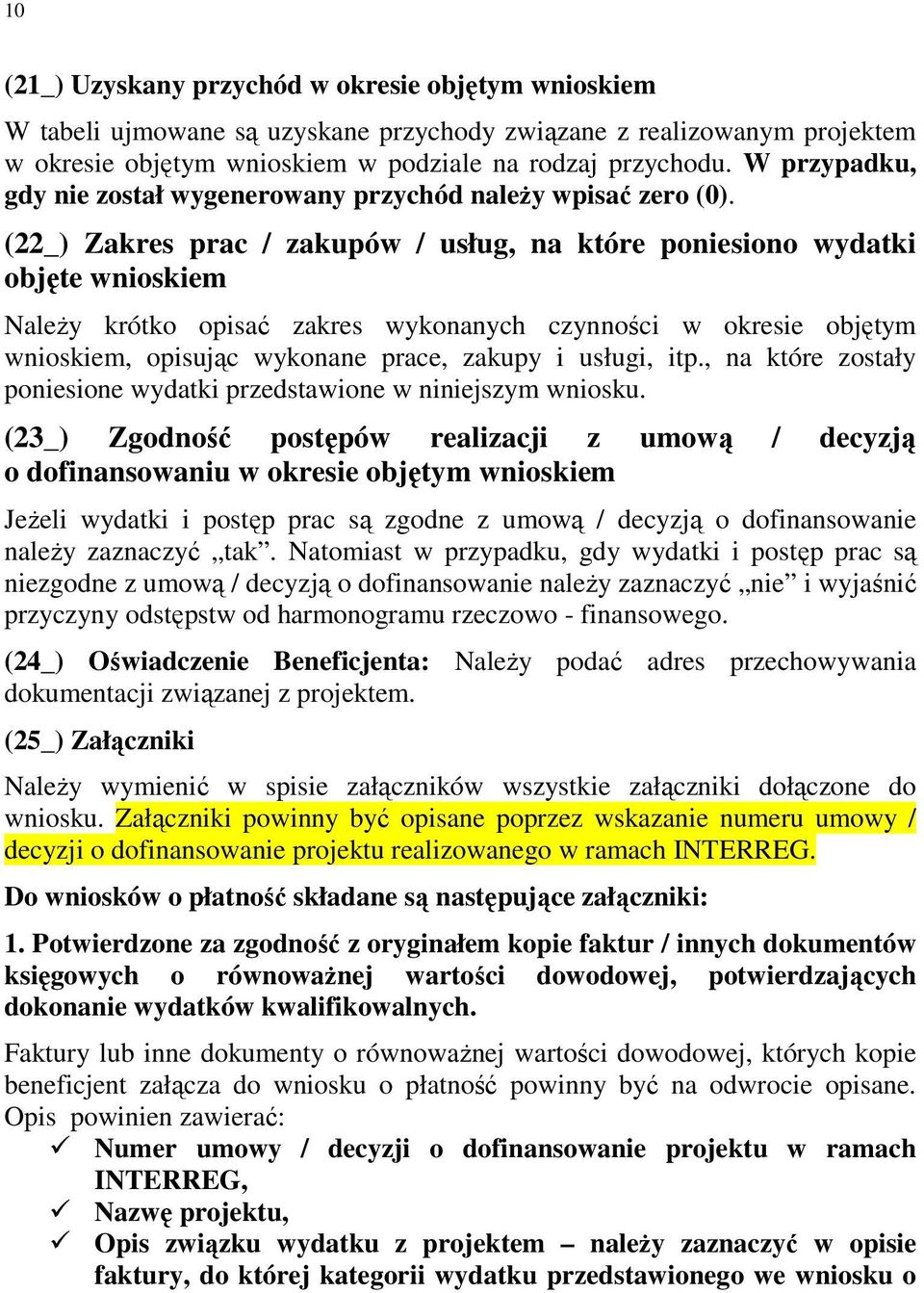 (22_) Zakres prac / zakupów / usług, na które poniesiono wydatki objęte wnioskiem NaleŜy krótko opisać zakres wykonanych czynności w okresie objętym wnioskiem, opisując wykonane prace, zakupy i