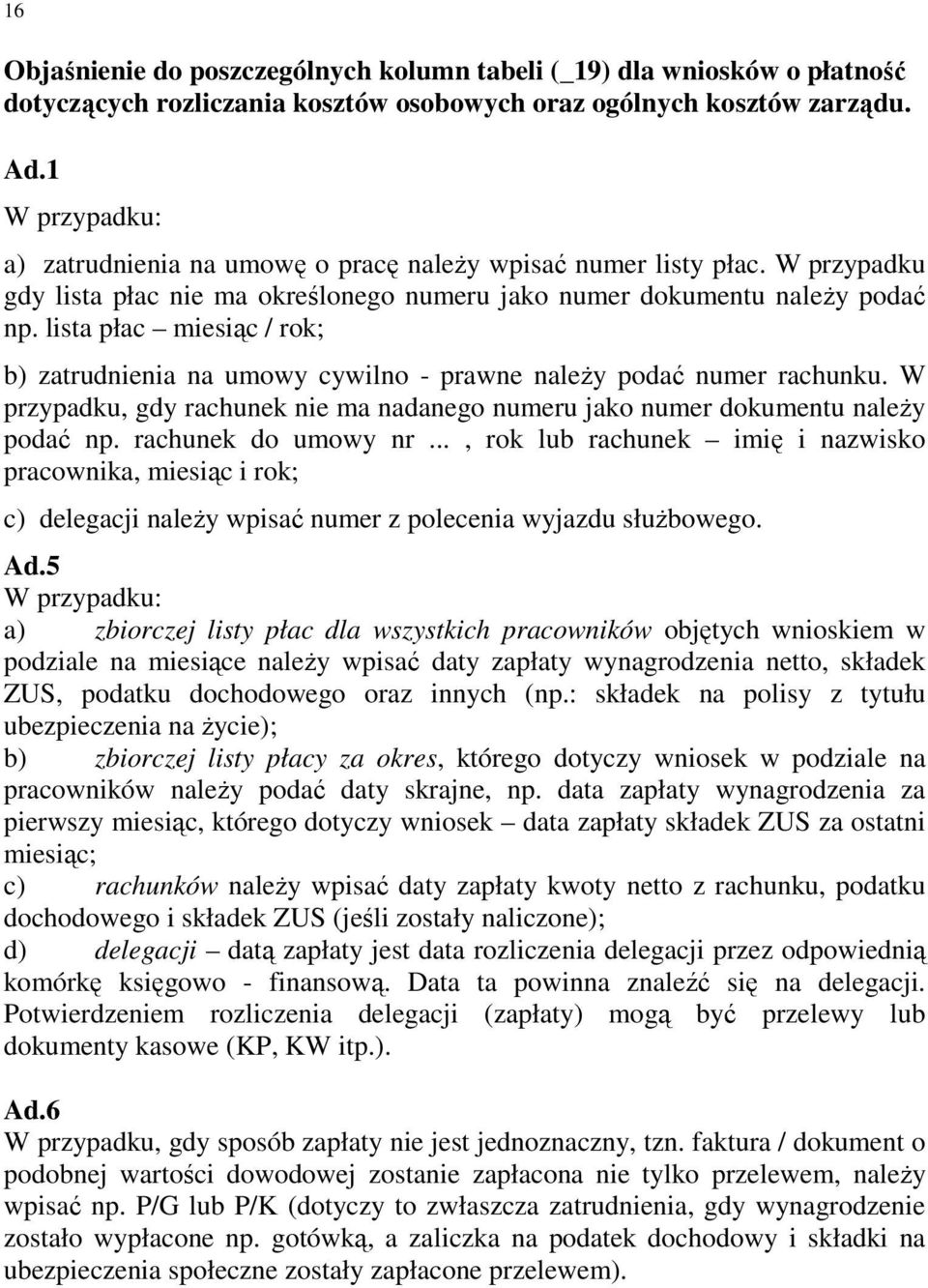 lista płac miesiąc / rok; b) zatrudnienia na umowy cywilno - prawne naleŝy podać numer rachunku. W przypadku, gdy rachunek nie ma nadanego numeru jako numer dokumentu naleŝy podać np.