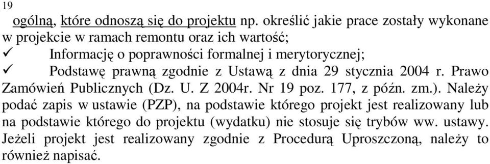 Podstawę prawną zgodnie z Ustawą z dnia 29 stycznia 2004 r. Prawo Zamówień Publicznych (Dz. U. Z 2004r. Nr 19 poz. 177, z późn. zm.).