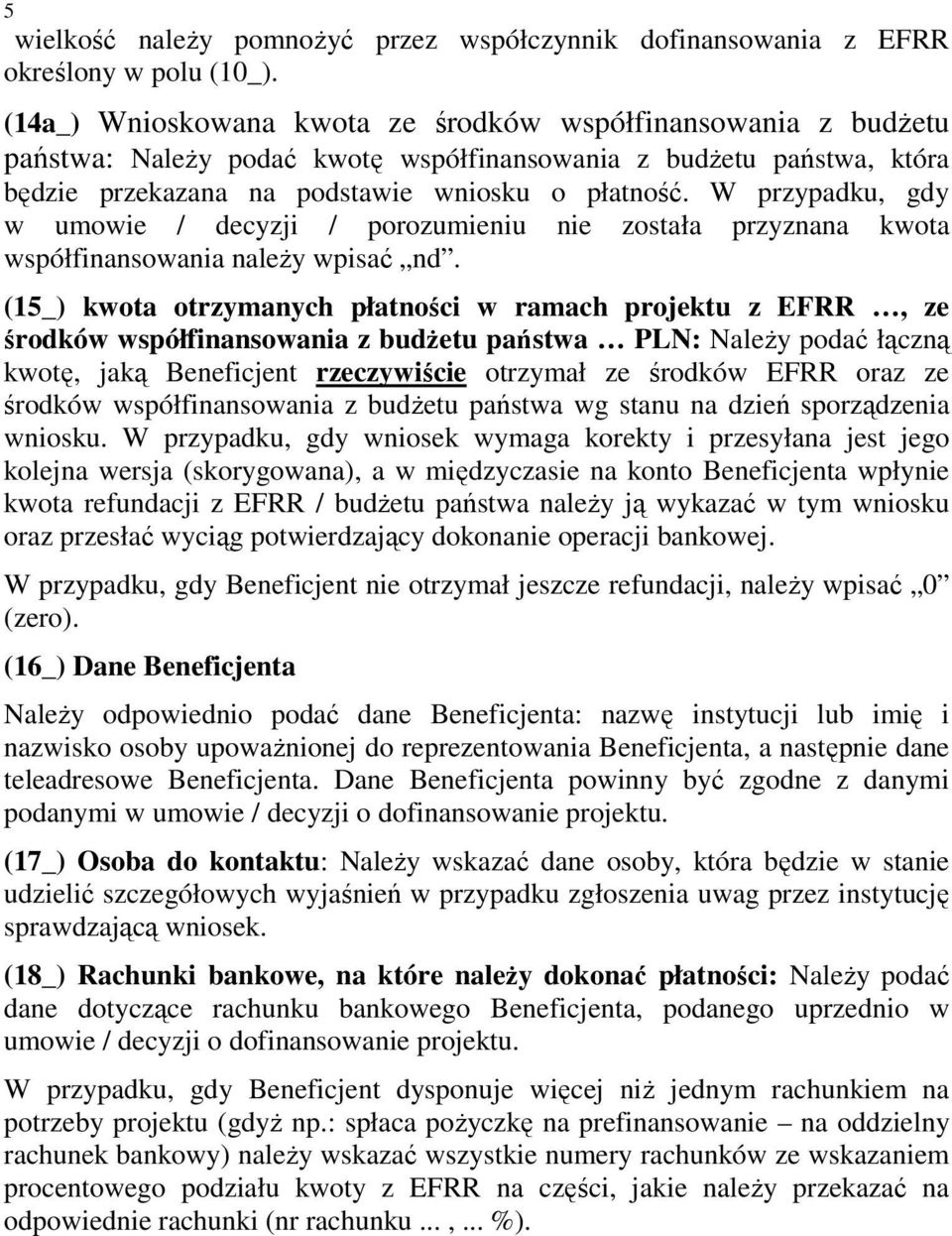 W przypadku, gdy w umowie / decyzji / porozumieniu nie została przyznana kwota współfinansowania naleŝy wpisać nd.