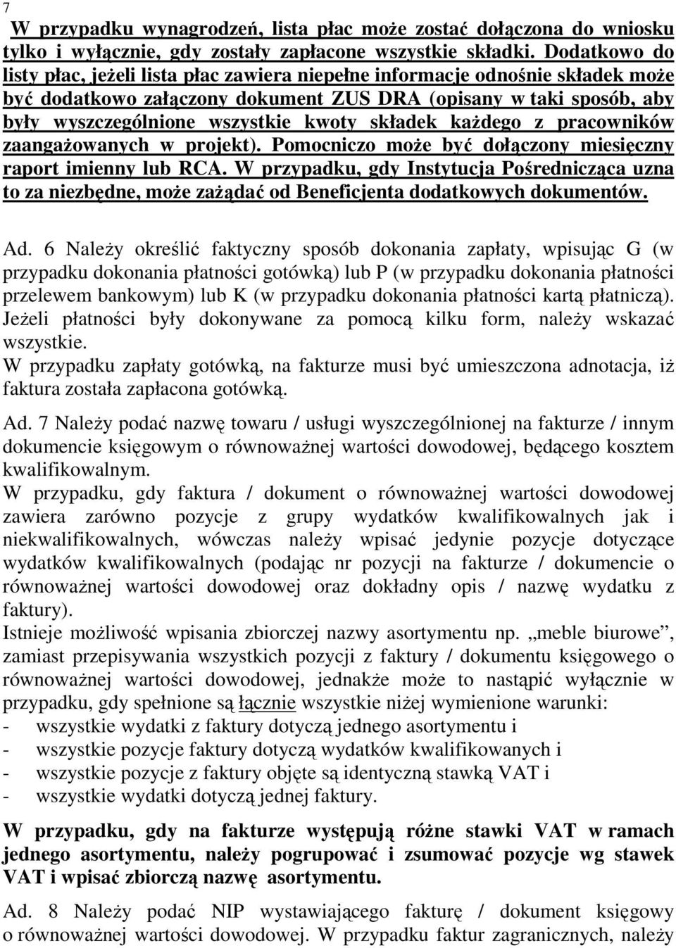 składek kaŝdego z pracowników zaangaŝowanych w projekt). Pomocniczo moŝe być dołączony miesięczny raport imienny lub RCA.