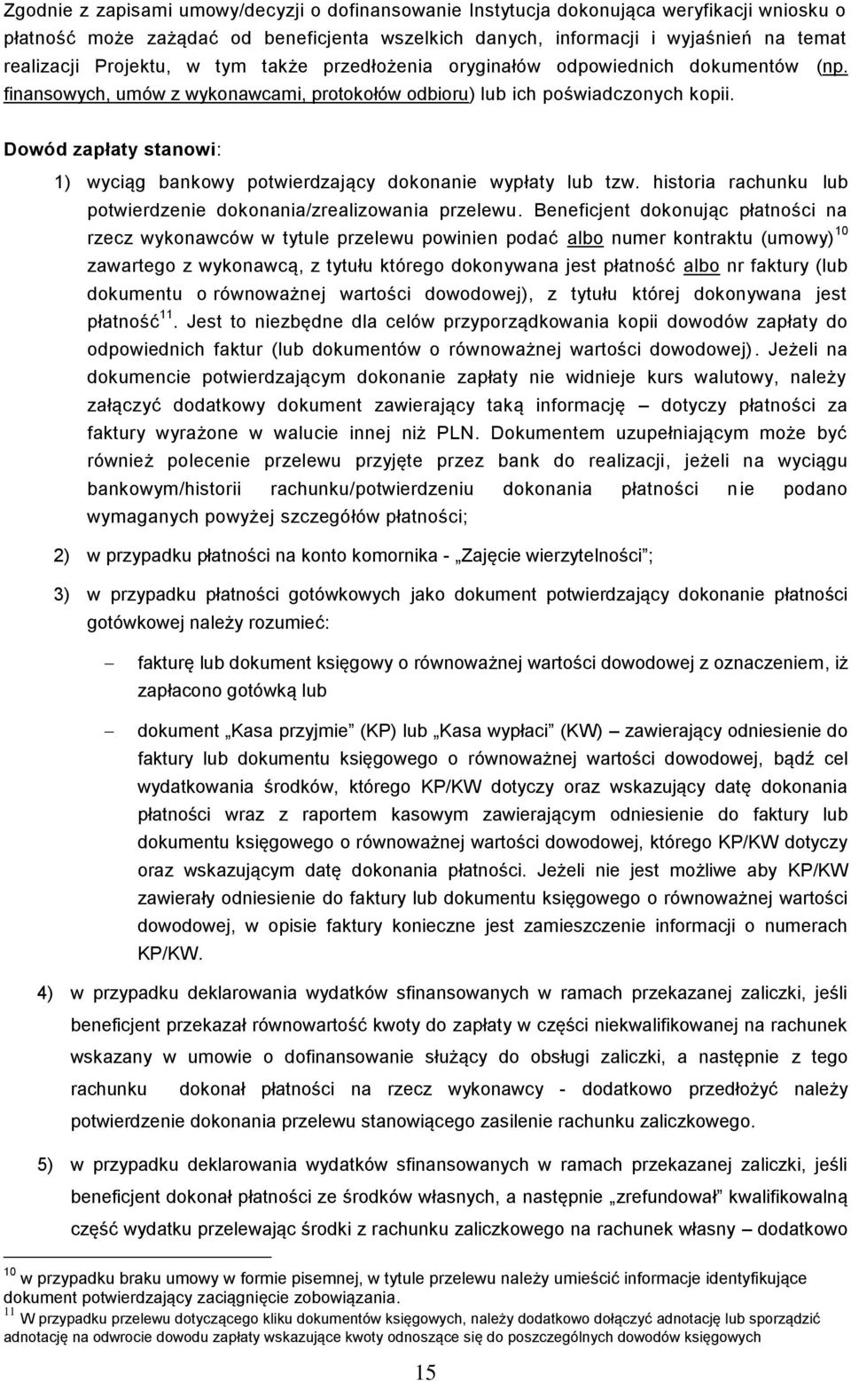 Dowód zapłaty stanowi: 1) wyciąg bankowy potwierdzający dokonanie wypłaty lub tzw. historia rachunku lub potwierdzenie dokonania/zrealizowania przelewu.