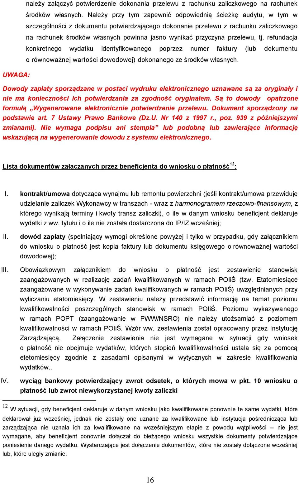 przyczyna przelewu, tj. refundacja konkretnego wydatku identyfikowanego poprzez numer faktury (lub dokumentu o równoważnej wartości dowodowej) dokonanego ze środków własnych.