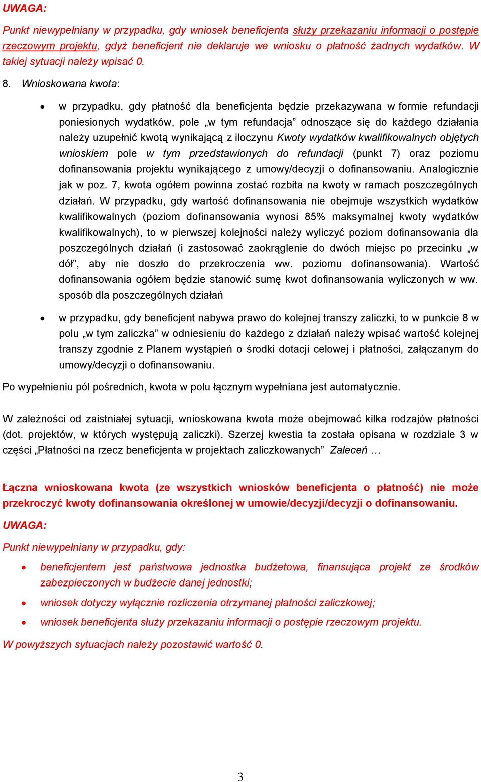 Wnioskowana kwota: w przypadku, gdy płatność dla beneficjenta będzie przekazywana w formie refundacji poniesionych wydatków, pole w tym refundacja odnoszące się do każdego działania należy uzupełnić