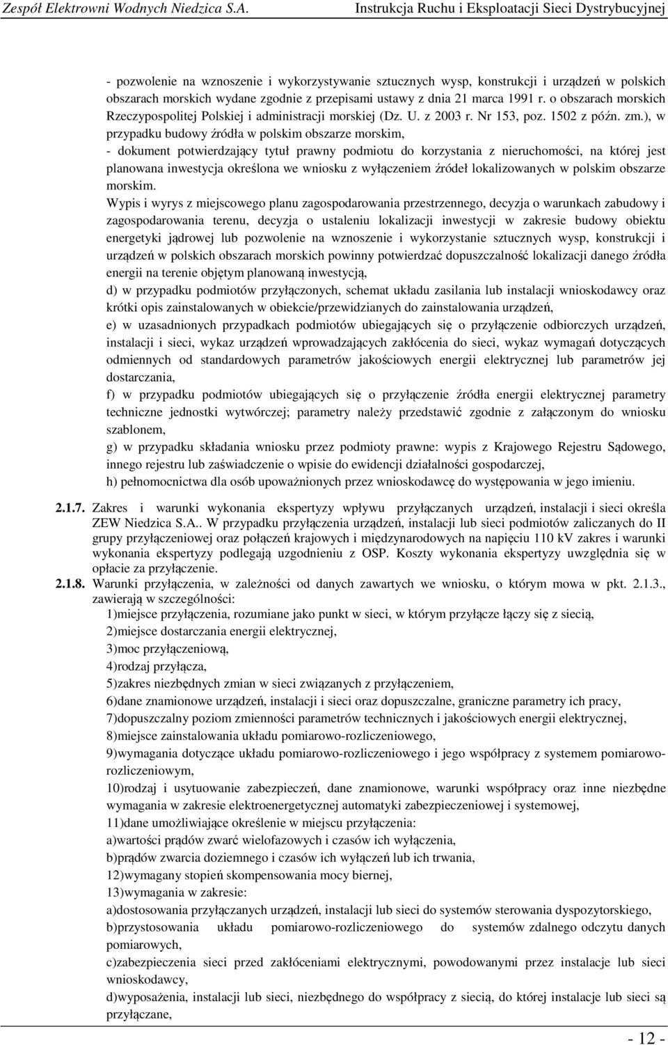 ), w przypadku budowy źródła w polskim obszarze morskim, - dokument potwierdzający tytuł prawny podmiotu do korzystania z nieruchomości, na której jest planowana inwestycja określona we wniosku z