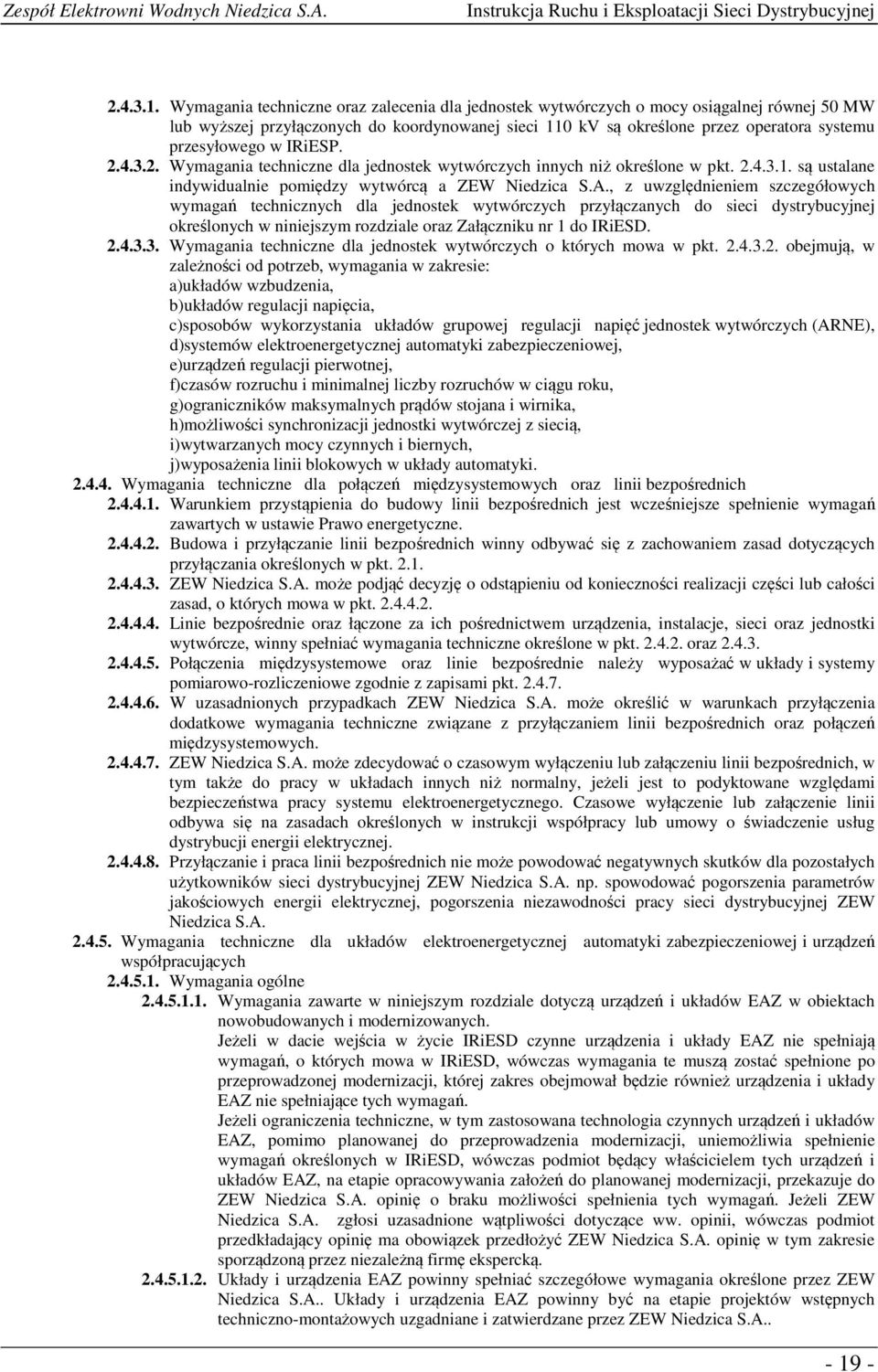 w IRiESP. 2.4.3.2. Wymagania techniczne dla jednostek wytwórczych innych niż określone w pkt.  są ustalane indywidualnie pomiędzy wytwórcą a ZEW Niedzica S.A.