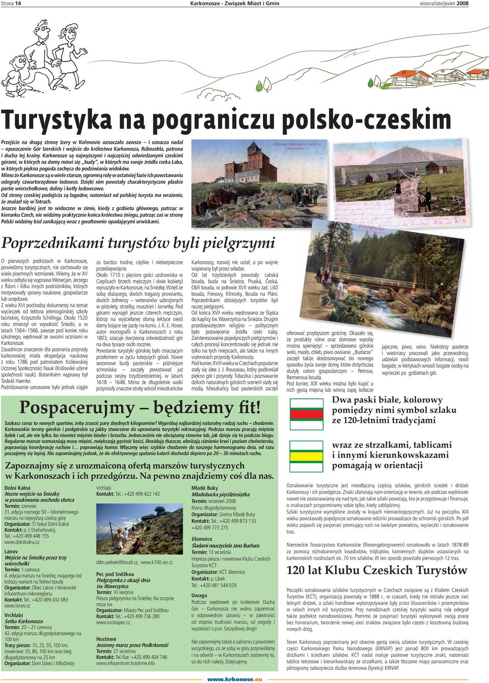 Karkonosze są najwyższymi i najczęściej odwiedzanymi czeskimi górami, w których na domy mówi się budy, w których ma swoje źródła rzeka Łaba, w których piękna pogoda zachęca do podziwiania widoków.