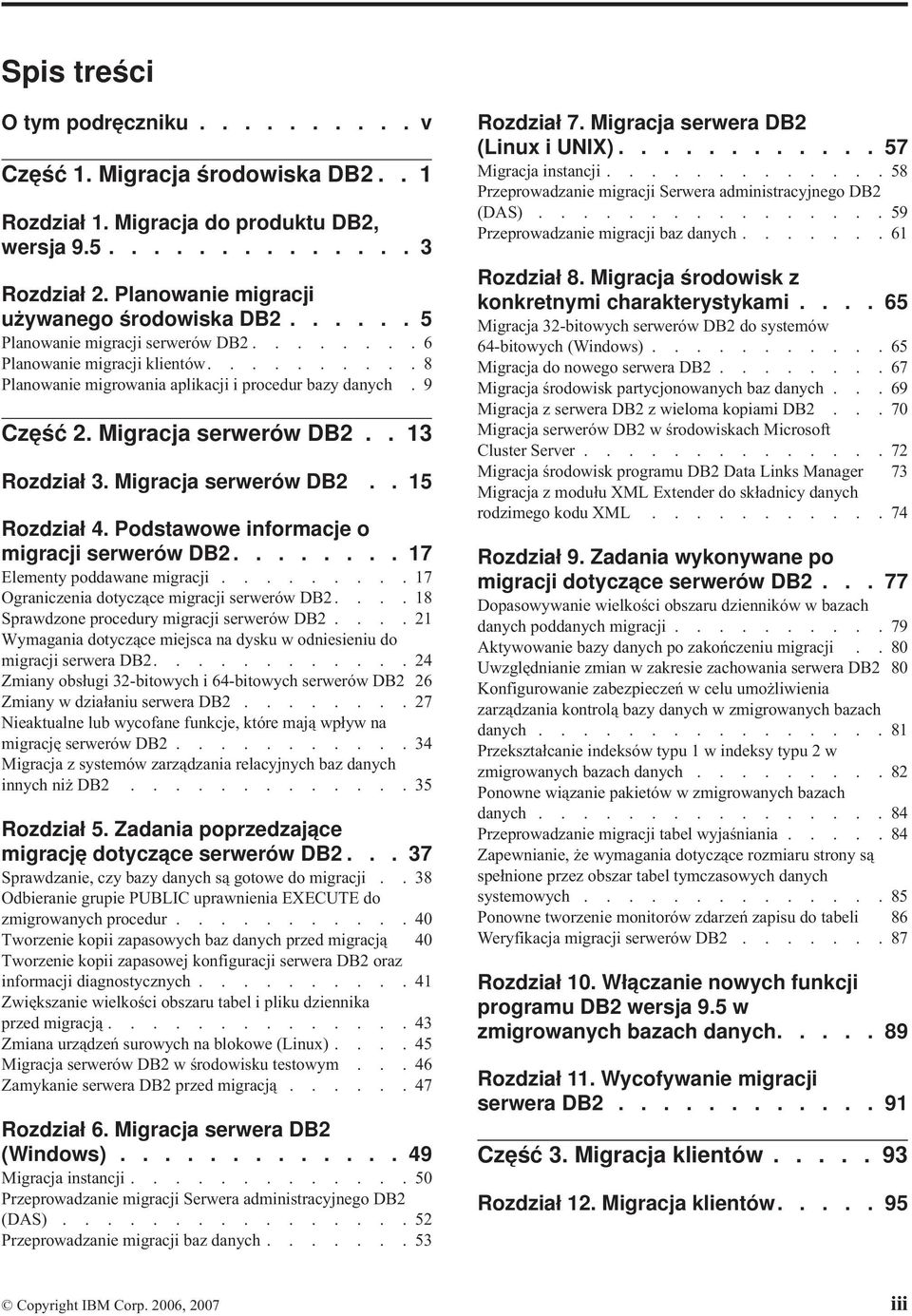 Migracja serwerów DB2.. 13 Rozdział 3. Migracja serwerów DB2.. 15 Rozdział 4. Podstawowe informacje o migracji serwerów DB2........ 17 Elementy poddawane migracji.
