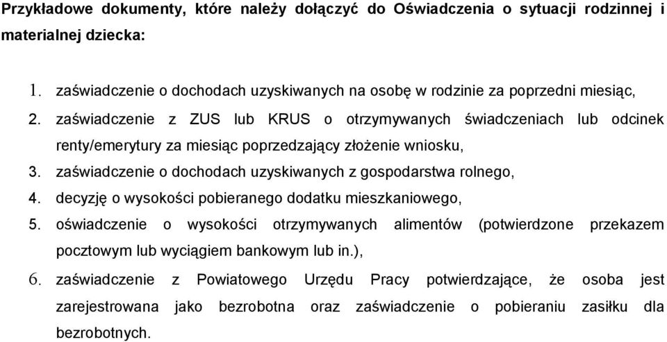 zaświadczenie z ZUS lub KRUS o otrzymywanych świadczeniach lub odcinek renty/emerytury za miesiąc poprzedzający złożenie wniosku 3.