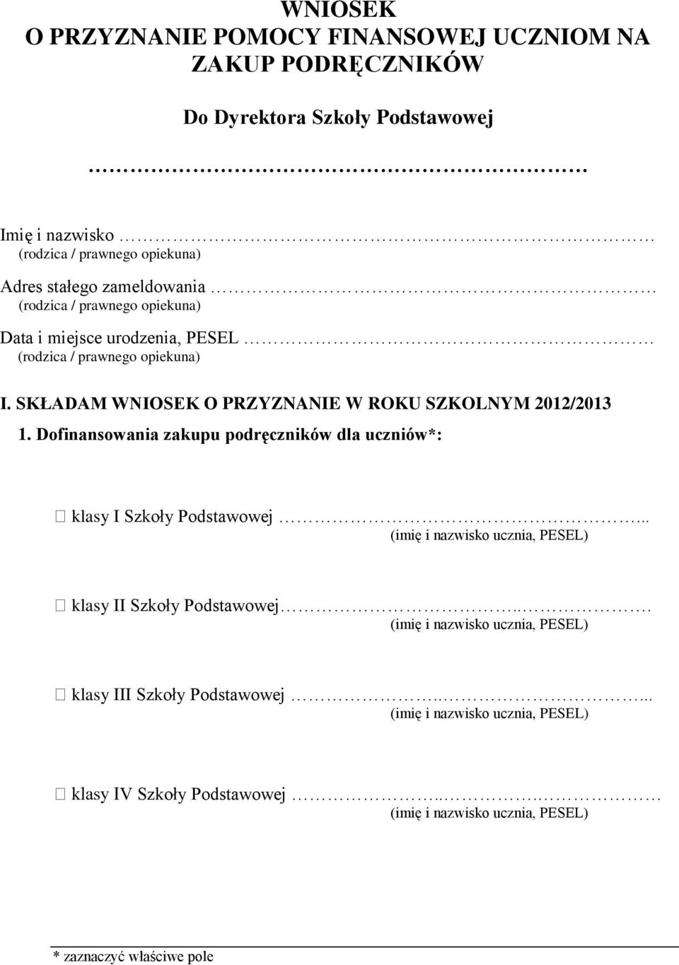 SKŁADAM WNIOSEK O PRZYZNANIE W ROKU SZKOLNYM 2012/2013 1.