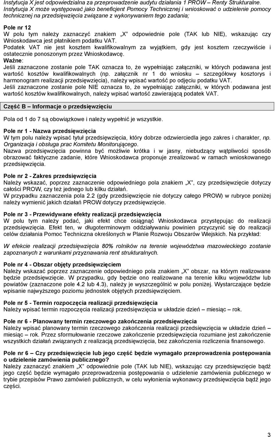 zaznaczyć znakiem X odpowiednie pole (TAK lub NIE), wskazując czy Wnioskodawca jest płatnikiem podatku VAT.