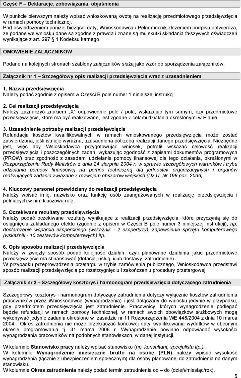 wynikające z art. 297 1 Kodeksu karnego. OMÓWIENIE ZAŁĄCZNIKÓW Podane na kolejnych stronach szablony załączników służą jako wzór do sporządzenia załączników.