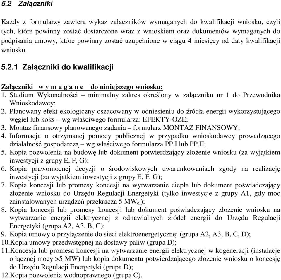 Studium Wykonalności minimalny zakres określony w załączniku nr 1 do Przewodnika Wnioskodawcy; 2.