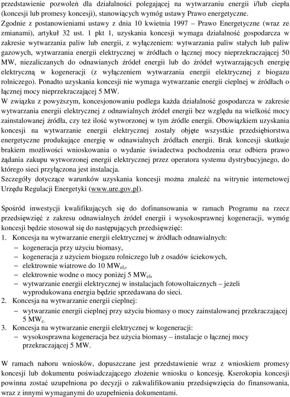 1 pkt 1, uzyskania koncesji wymaga działalność gospodarcza w zakresie wytwarzania paliw lub energii, z wyłączeniem: wytwarzania paliw stałych lub paliw gazowych, wytwarzania energii elektrycznej w