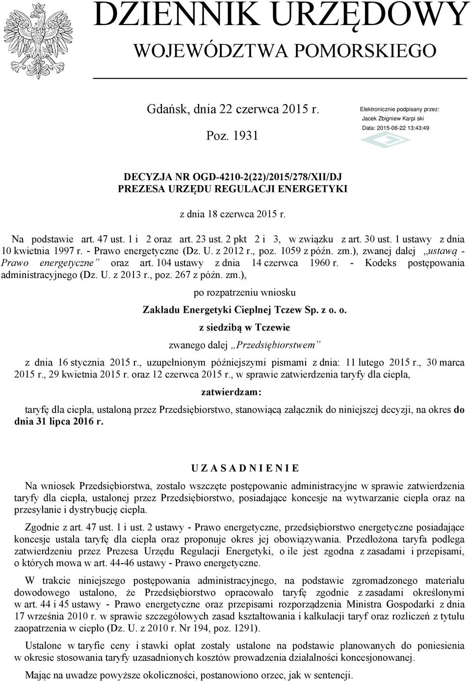 ), zwanej dalej ustawą - Prawo energetyczne oraz art. 104 ustawy z dnia 14 czerwca 1960 r. - Kodeks postępowania administracyjnego (Dz. U. z 2013 r., poz. 267 z późn. zm.