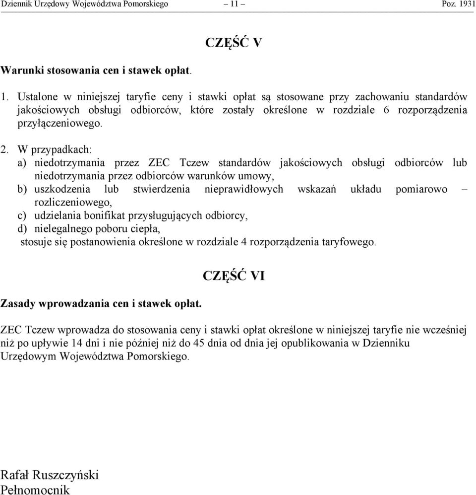 W przypadkach: a) niedotrzymania przez ZEC Tczew standardów jakościowych obsługi odbiorców lub niedotrzymania przez odbiorców warunków umowy, b) uszkodzenia lub stwierdzenia nieprawidłowych wskazań