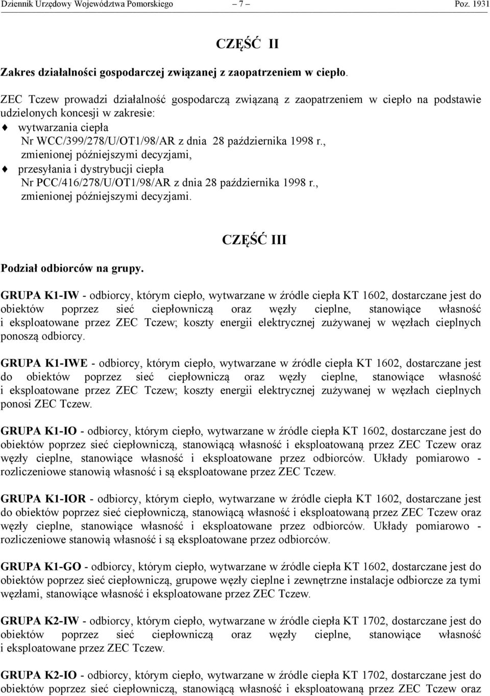 , zmienionej późniejszymi decyzjami, przesyłania i dystrybucji ciepła Nr PCC/416/278/U/OT1/98/AR z dnia 28 października 1998 r., zmienionej późniejszymi decyzjami. Podział odbiorców na grupy.