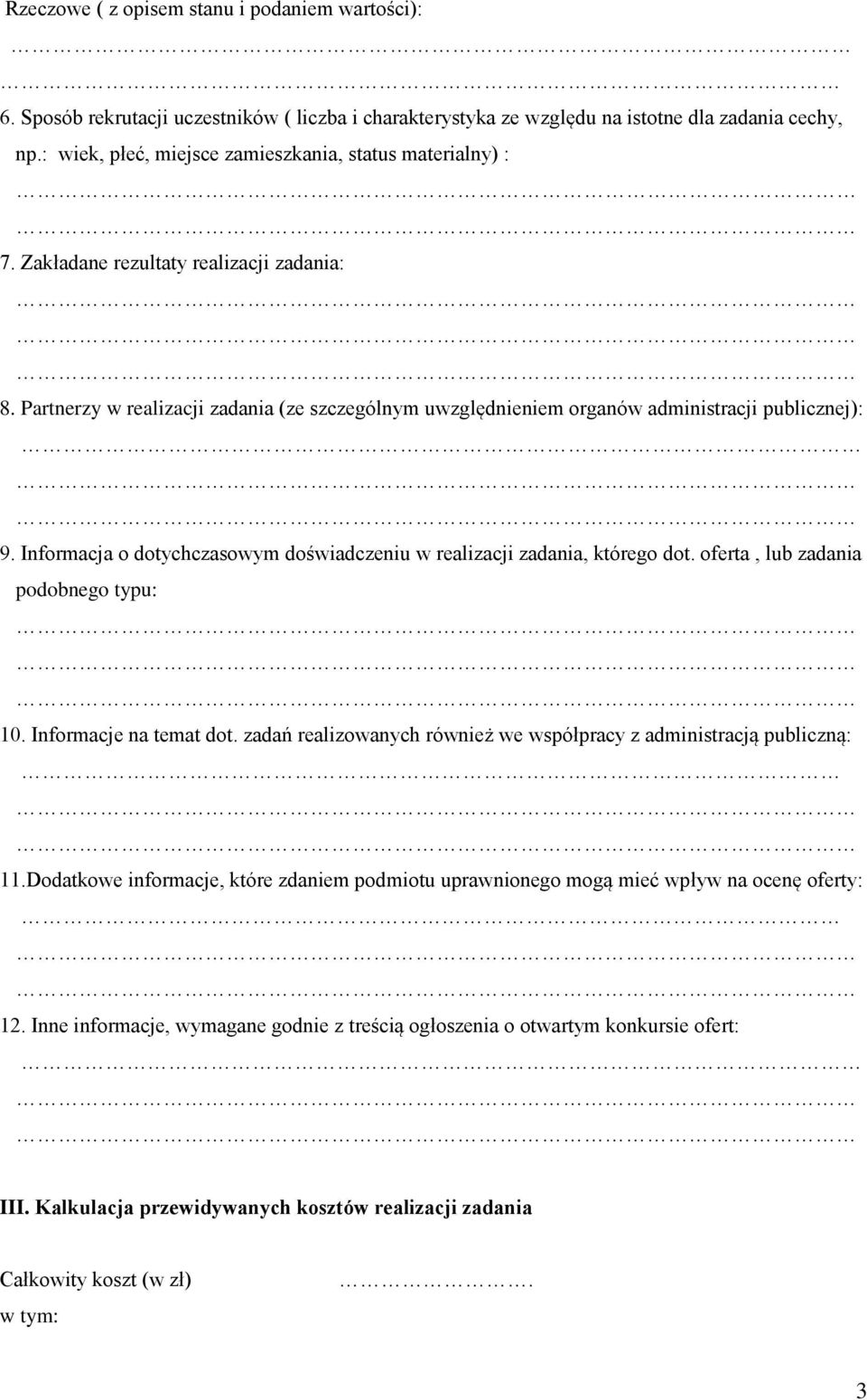 Partnerzy w realizacji zadania (ze szczególnym uwzględnieniem organów administracji publicznej): 9. Informacja o dotychczasowym doświadczeniu w realizacji zadania, którego dot.