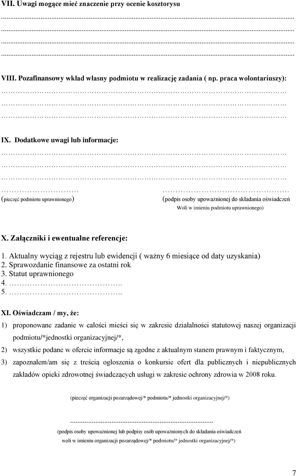 Aktualny wyciąg z rejestru lub ewidencji ( ważny 6 miesiące od daty uzyskania) 2. Sprawozdanie finansowe za ostatni rok 3. Statut uprawnionego 4... 5... XI.