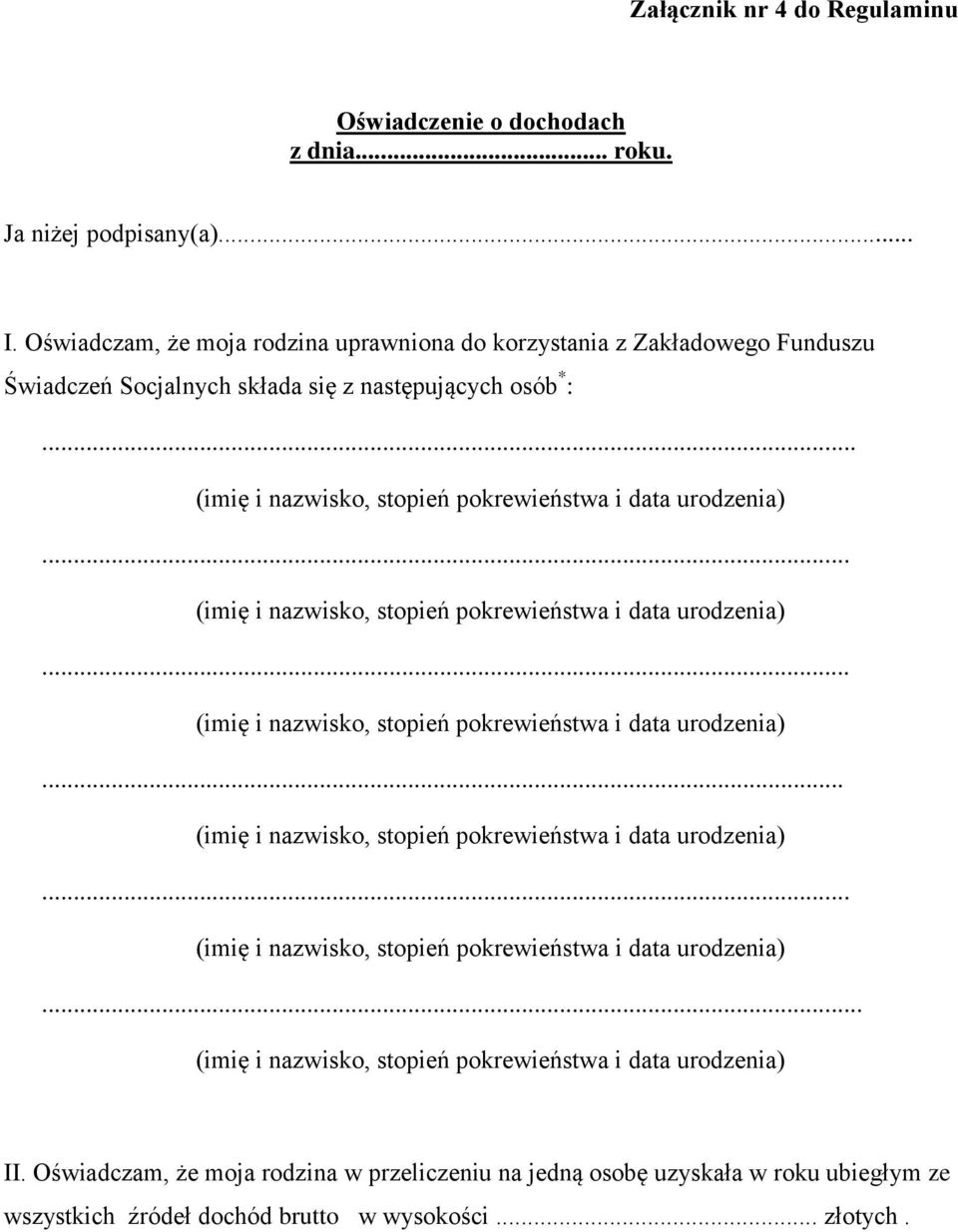 .. (imię i nazwisko, stopień pokrewieństwa i data urodzenia)... (imię i nazwisko, stopień pokrewieństwa i data urodzenia)... (imię i nazwisko, stopień pokrewieństwa i data urodzenia)... (imię i nazwisko, stopień pokrewieństwa i data urodzenia)... (imię i nazwisko, stopień pokrewieństwa i data urodzenia)... (imię i nazwisko, stopień pokrewieństwa i data urodzenia) II.