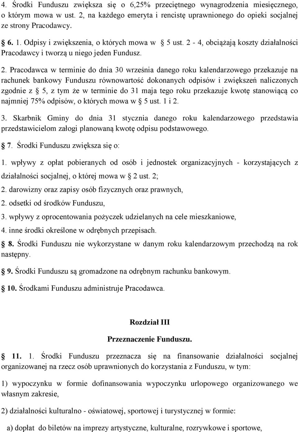 4, obciążają koszty działalności Pracodawcy i tworzą u niego jeden Fundusz. 2.