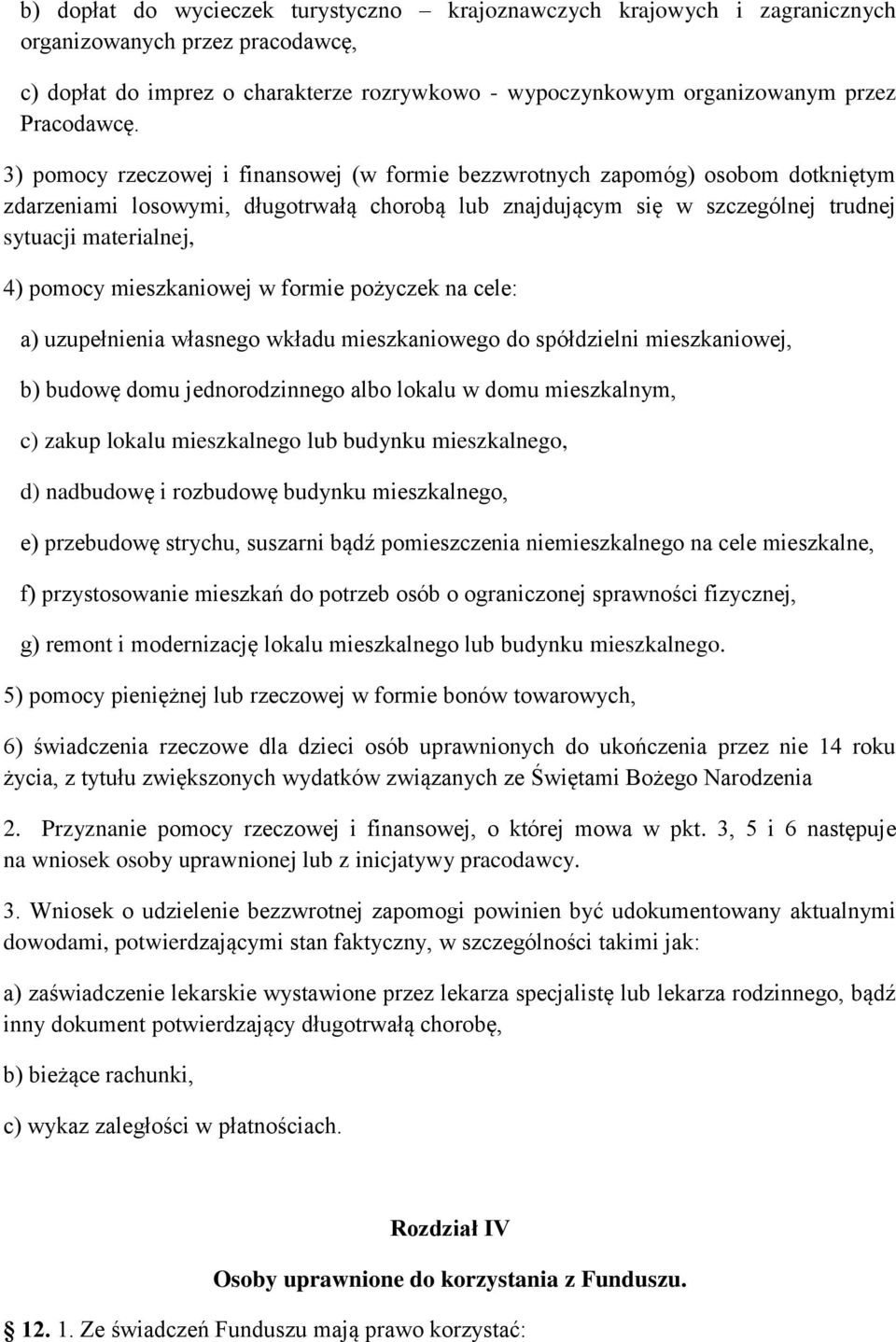 3) pomocy rzeczowej i finansowej (w formie bezzwrotnych zapomóg) osobom dotkniętym zdarzeniami losowymi, długotrwałą chorobą lub znajdującym się w szczególnej trudnej sytuacji materialnej, 4) pomocy