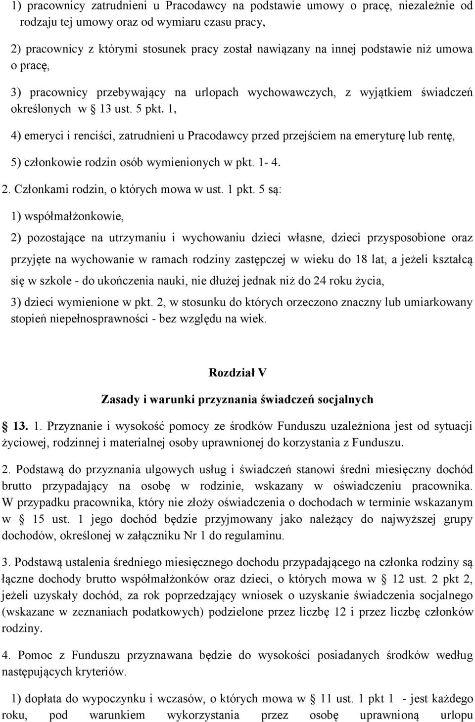 1, 4) emeryci i renciści, zatrudnieni u Pracodawcy przed przejściem na emeryturę lub rentę, 5) członkowie rodzin osób wymienionych w pkt. 1-4. 2. Członkami rodzin, o których mowa w ust. 1 pkt.