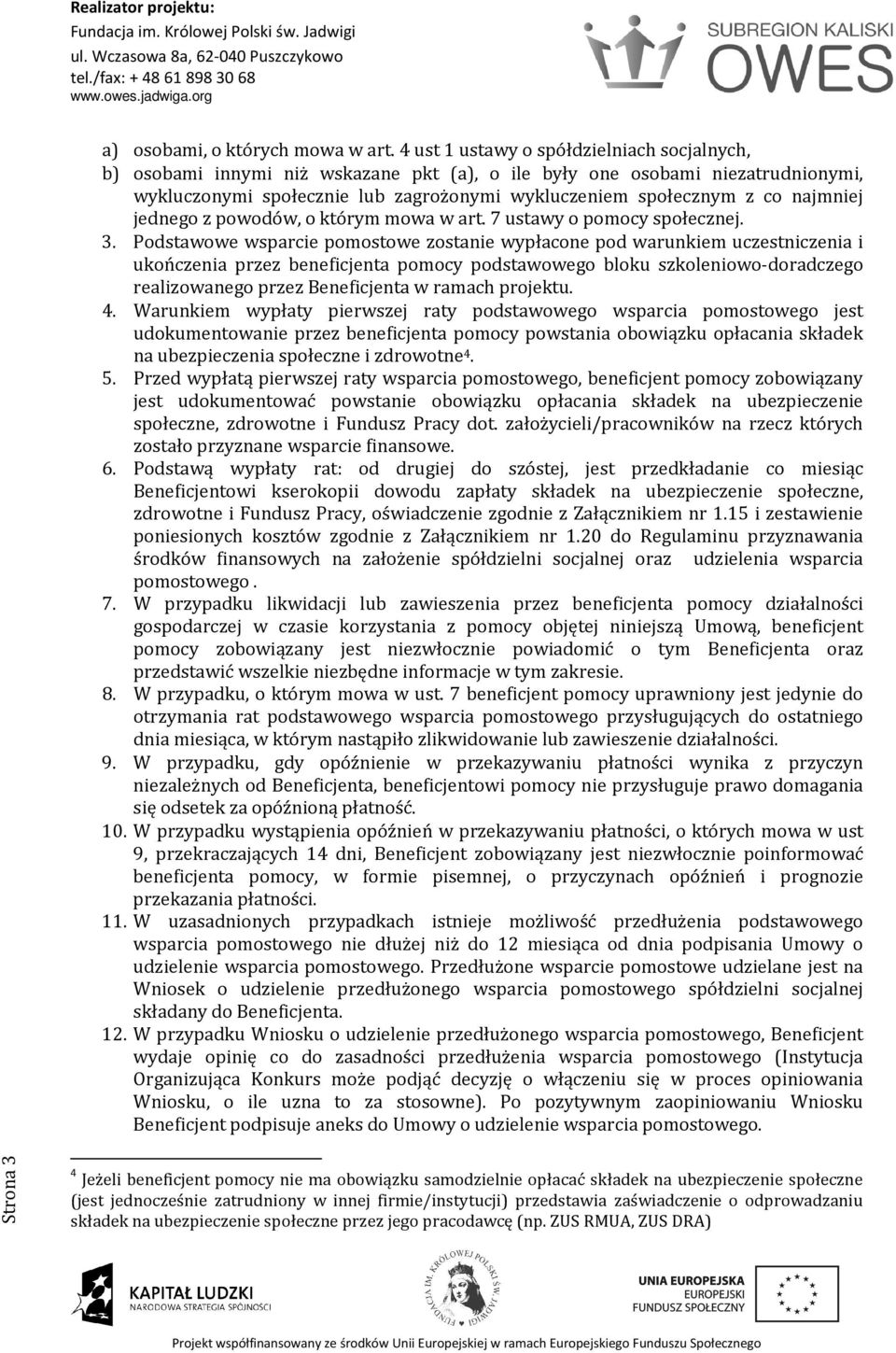 najmniej jednego z powodów, o którym mowa w art. 7 ustawy o pomocy społecznej. 3.