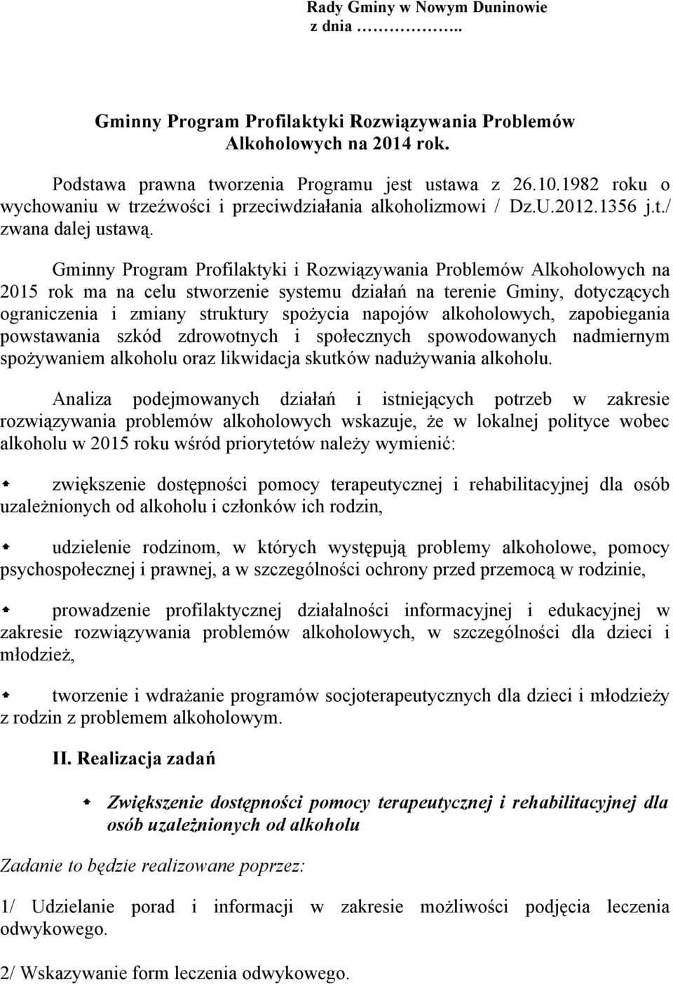 Gminny Program Profilaktyki i Rozwiązywania Problemów Alkoholowych na 2015 rok ma na celu stworzenie systemu działań na terenie Gminy, dotyczących ograniczenia i zmiany struktury spożycia napojów