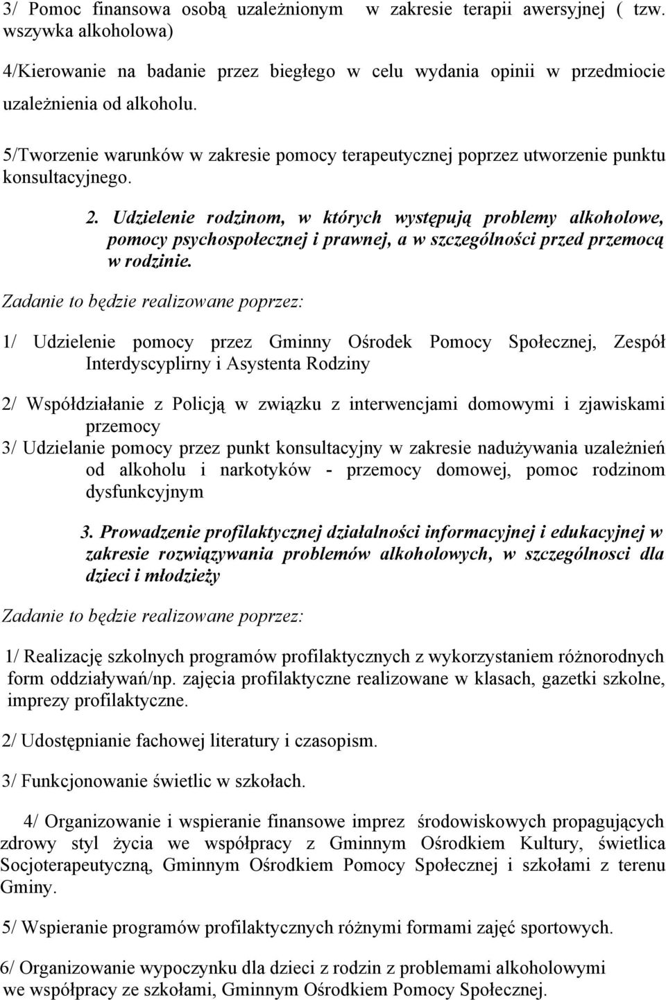 Udzielenie rodzinom, w których występują problemy alkoholowe, pomocy psychospołecznej i prawnej, a w szczególności przed przemocą w rodzinie.