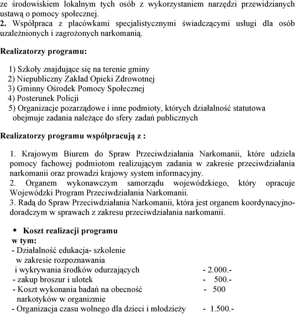 Realizatorzy programu: 1) Szkoły znajdujące się na terenie gminy 2) Niepubliczny Zakład Opieki Zdrowotnej 3) Gminny Ośrodek Pomocy Społecznej 4) Posterunek Policji 5) Organizacje pozarządowe i inne
