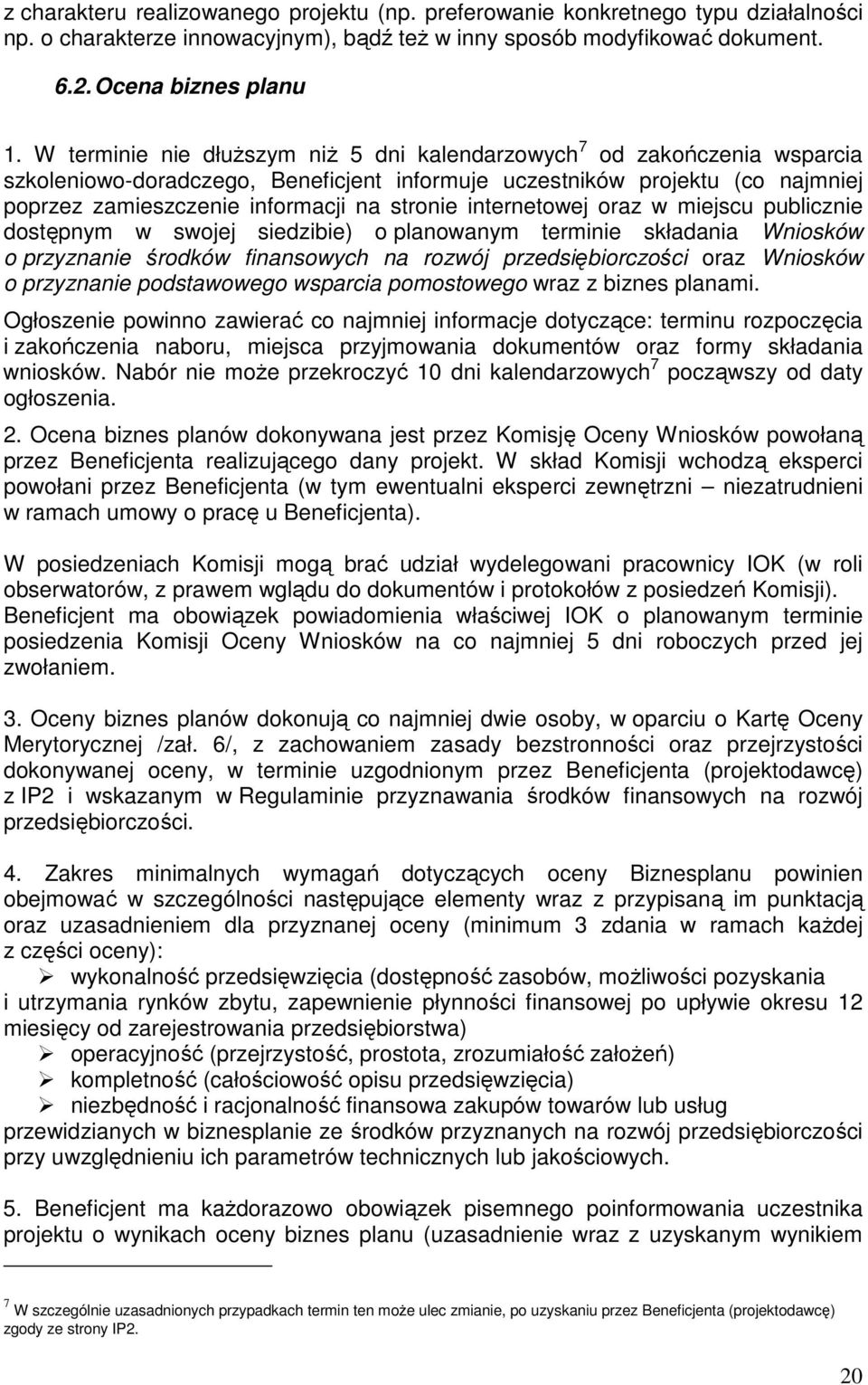 internetowej oraz w miejscu publicznie dostępnym w swojej siedzibie) o planowanym terminie składania Wniosków o przyznanie środków finansowych na rozwój przedsiębiorczości oraz Wniosków o przyznanie