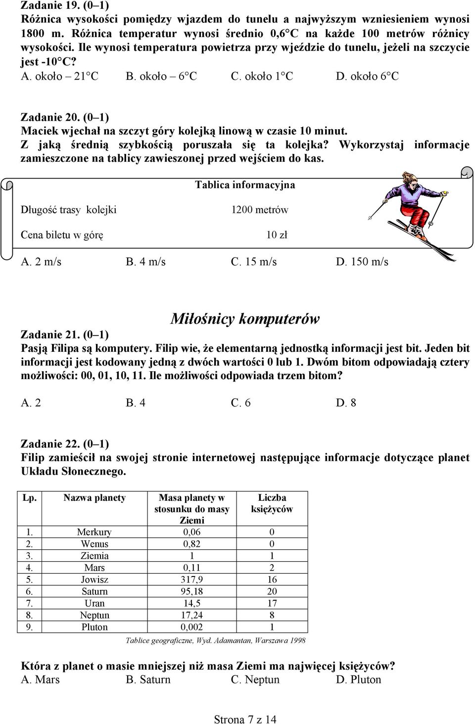 (0 1) Maciek wjechał na szczyt góry kolejką linową w czasie 10 minut. Z jaką średnią szybkością poruszała się ta kolejka?