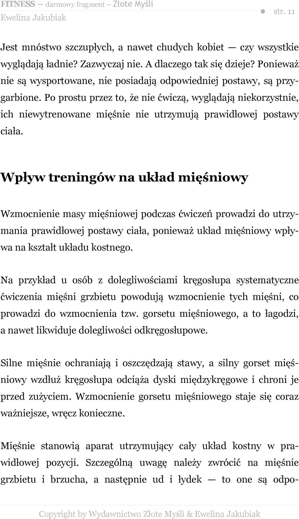 Po prostu przez to, że nie ćwiczą, wyglądają niekorzystnie, ich niewytrenowane mięśnie nie utrzymują prawidłowej postawy ciała.