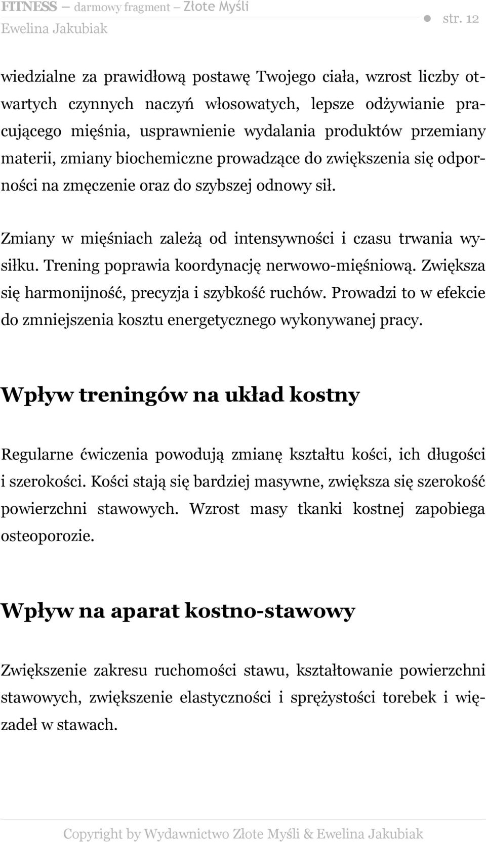 Trening poprawia koordynację nerwowo-mięśniową. Zwiększa się harmonijność, precyzja i szybkość ruchów. Prowadzi to w efekcie do zmniejszenia kosztu energetycznego wykonywanej pracy.
