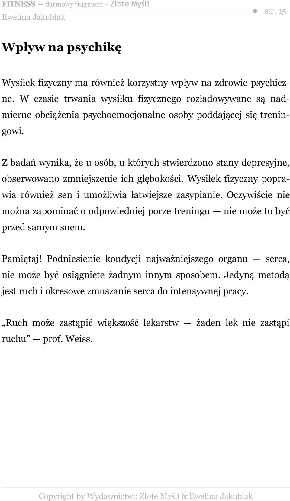 Z badań wynika, że u osób, u których stwierdzono stany depresyjne, obserwowano zmniejszenie ich głębokości. Wysiłek fizyczny poprawia również sen i umożliwia łatwiejsze zasypianie.