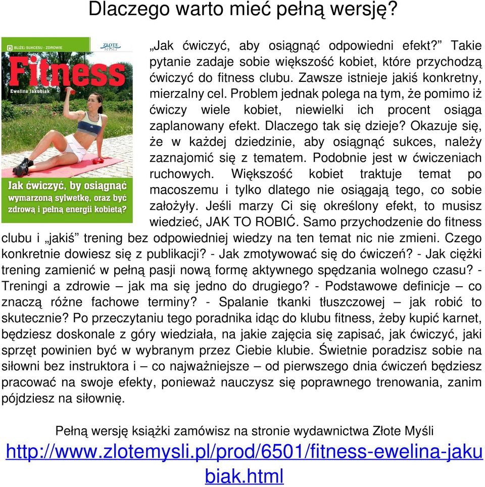 Okazuje się, że w każdej dziedzinie, aby osiągnąć sukces, należy zaznajomić się z tematem. Podobnie jest w ćwiczeniach ruchowych.