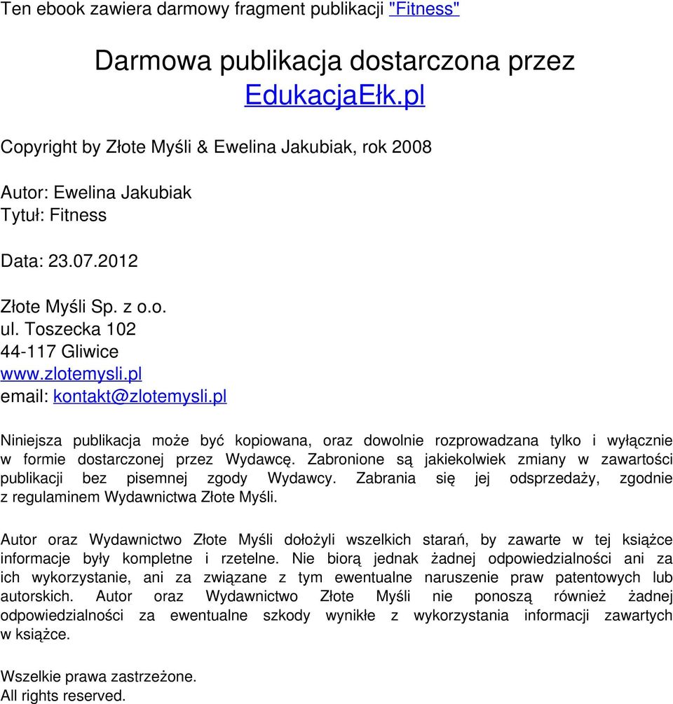 pl Niniejsza publikacja może być kopiowana, oraz dowolnie rozprowadzana tylko i wyłącznie w formie dostarczonej przez Wydawcę.